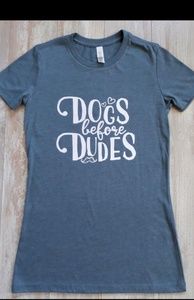 Dogs Before Dudes T Shirt